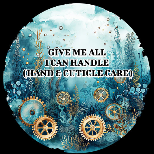 GIVE ME ALL I CAN HANDLE (HAND & CUTICLE CARE)